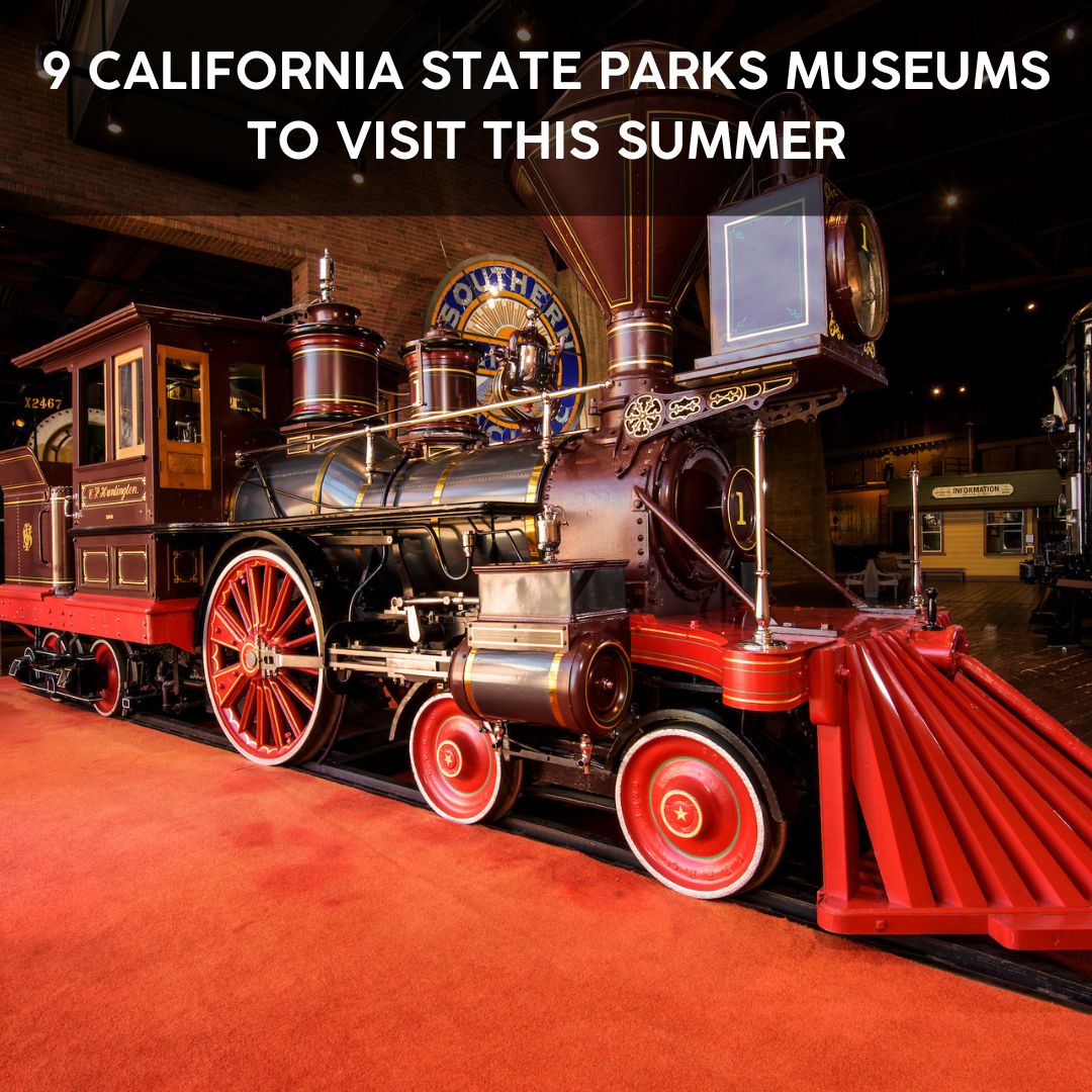 9 California State Parks Museums to Visit This Summer